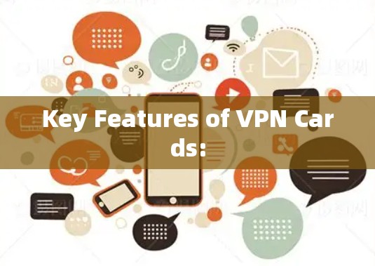 Key Features of VPN Cards: Key Features of VPN Cards: