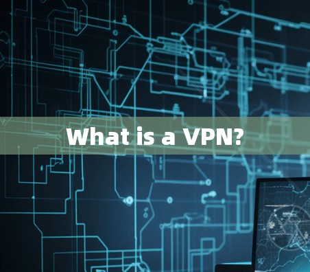 What is a VPN? What is a VPN?