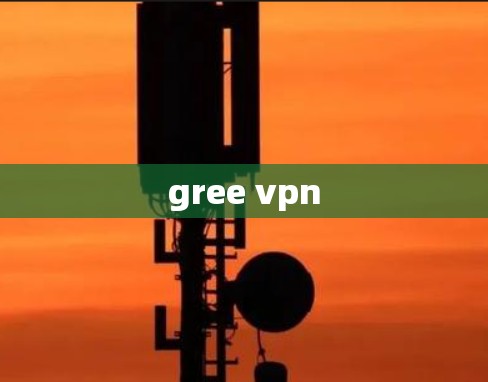 gree vpn gree vpn